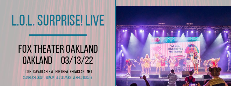 L.O.L. Surprise! Live [CANCELLED] at Fox Theater Oakland